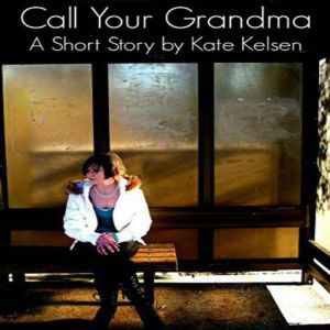 Call Your Grandma, Kate Kelsen