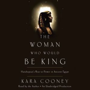 The Woman Who Would Be King, Kara Cooney