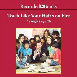 Teach Like Your Hairs on Fire, Rafe Esquith