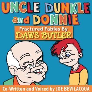 Uncle Dunkle and Donnie, Joe Bevilacqua and Daws Butler
