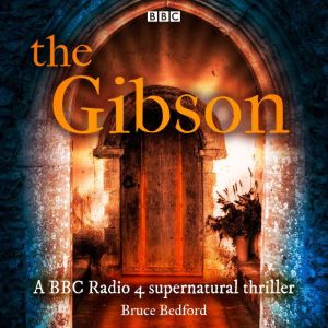 The Gibson: A BBC Radio 4 supernatural thriller