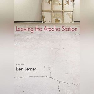 Leaving the Atocha Station, Ben Lerner