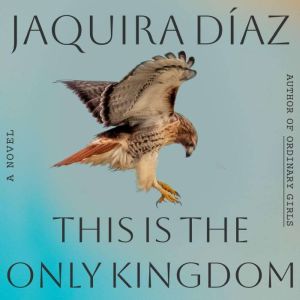 This Is the Only Kingdom, Jaquira Diaz