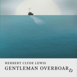 Gentleman Overboard, Herbert Clyde Lewis