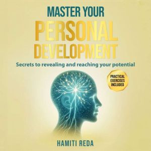 MASTER YOUR  PERSONAL  DEVELOPMENT: Secrets to revealing and reaching your potential
