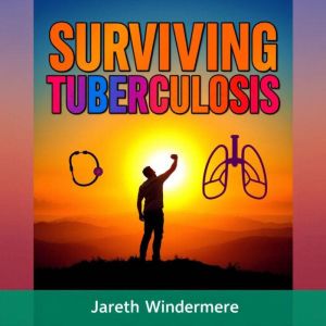 Surviving Tuberculosis: Unmasking the Deadly Truth That Still Haunts Us: "Elevate your TB knowledge! Dive into captivating aud