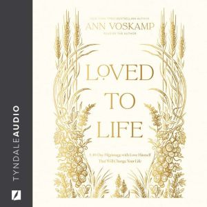 Loved to Life: A 40-Day Pilgrimage with Love Himself That Will Change Your Life