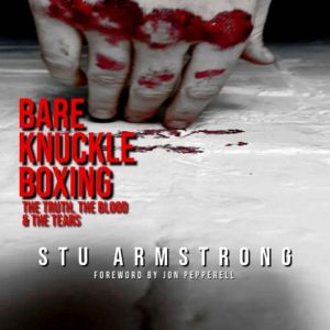 Bare Knuckle Boxing: The Truth, The Blood & The Tears