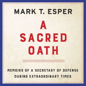 A Sacred Oath, Mark T. Esper