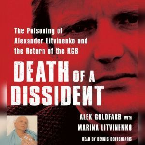 Death of a Dissident: The Poisoning of Alexander Litvinenko and the Return of the KGB, Alex Goldfarb