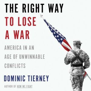 The Right Way to Lose a War, Dominic Tierney