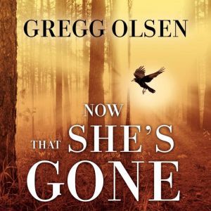 Now That She's Gone, Gregg Olsen