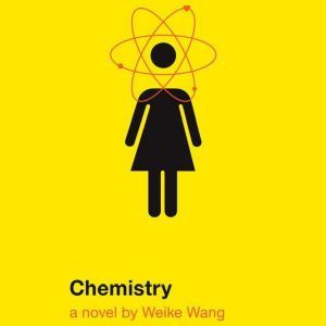 Chemistry, Weike Wang