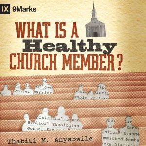 What Is a Healthy Church Member, Thabiti M. Anyabwile