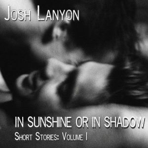 In Sunshine or In Shadow, Josh Lanyon