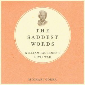 The Saddest Words: William Faulkner's Civil War