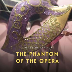 The Phantom of the Opera, Gaston Leroux