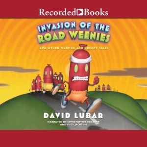 Invasion of the Road Weenies: And Other Warped and Creepy Tales, David Lubar