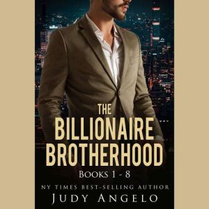 The Billionaire Brotherhood Double Collection Bks 1 - 8: AKA Bad Boy Billionaires Double Collection