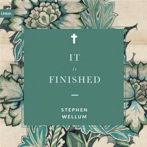 It Is Finished, Stephen J. Wellum