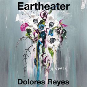 Eartheater, Dolores Reyes