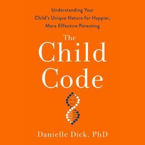 The Child Code, Danielle Dick, Ph.D.