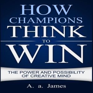 How Champions Think to Win, A. A. James