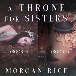 A Throne for Sisters Books 5 and 6, Morgan Rice