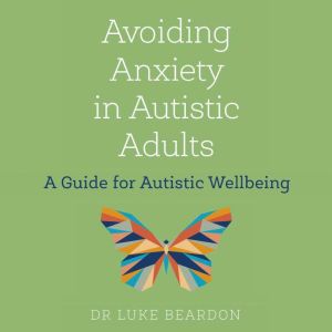 Avoiding Anxiety in Autistic Adults, Luke Beardon