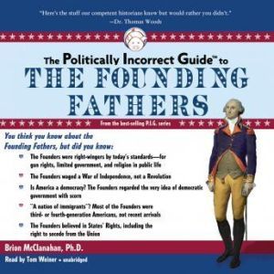 The Politically Incorrect Guide to th..., Brion McClanahan, Ph.D.