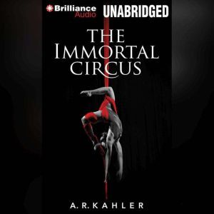 The Immortal Circus, A. R. Kahler