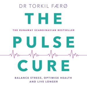 The Pulse Cure: Balance stress, optimise health and live longer