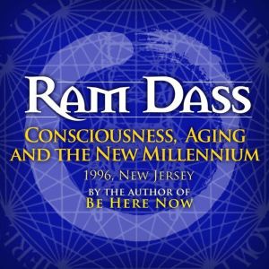 Consciouslness and Aging In The New M..., Ram Dass