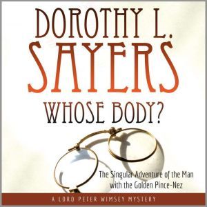 Whose Body? The Singular Adventure o..., Dorothy L. Sayers