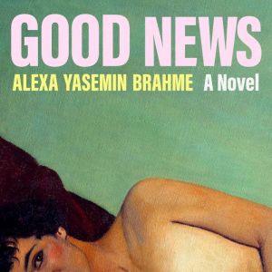 Good News, Alexa Yasemin Brahme