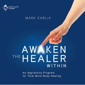 Awaken the Healer Within, Mark Earlix