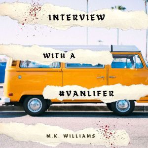 Interview with a Vanlifer, M.K. Williams