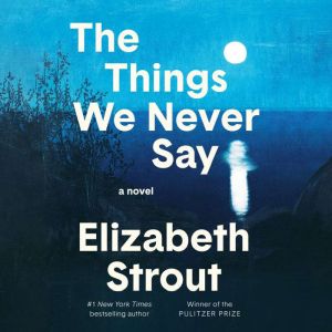 The Things We Never Say, Elizabeth Strout