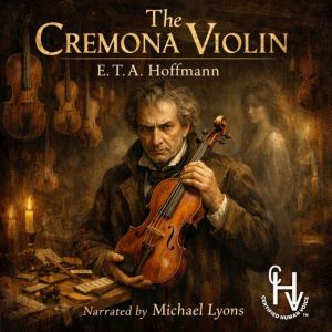 The Cremona Violin, E. T. A. Hoffmann