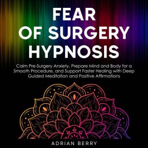 Fear of Surgery Hypnosis, Adrian Berry