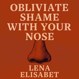 Obliviate Shame With Your Nose
