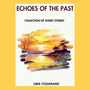 Echoes of the Past: Collection of Short Stories