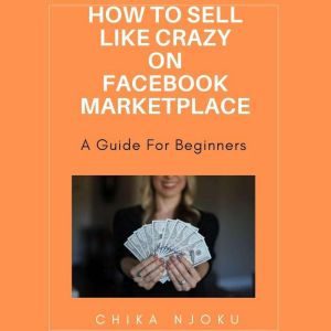 How to sell like crazy on Facebook Ma..., Chika Njoku