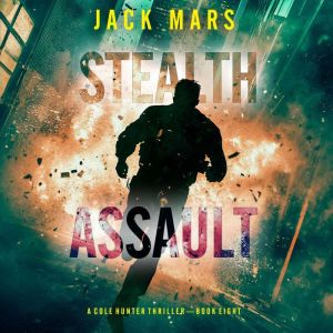 Stealth Assault A Cole Hunter Action..., Jack Mars