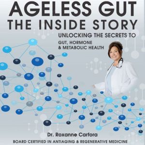 Ageless Gut The Inside Story, Dr. Roxanne Carfora