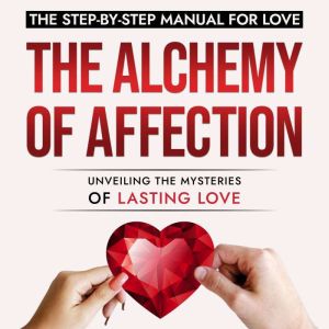 The Alchemy of Affection Unveiling t..., Kevin Grold