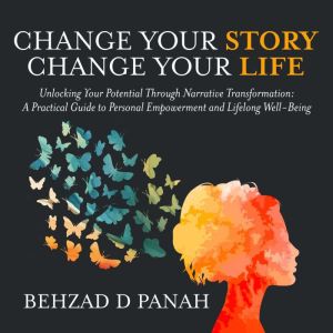 Change Your Story, Change Your Life, Behzad Panah