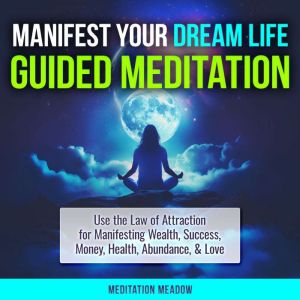 Manifest Your Dream Life Guided Medit..., Meditation Meadow