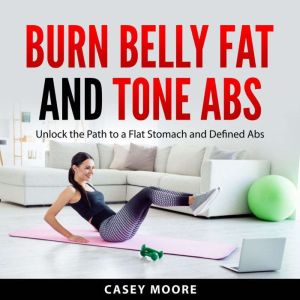 Burn Belly Fat and Tone Abs