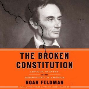 The Broken Constitution, Noah Feldman